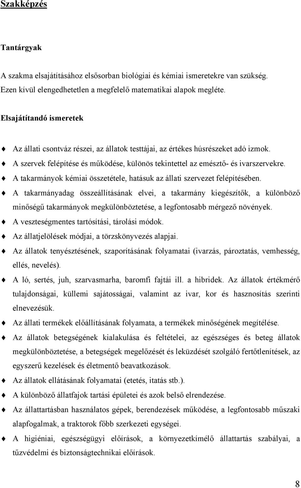 A takarmányok kémiai összetétele, hatásuk az állati szervezet felépítésében.