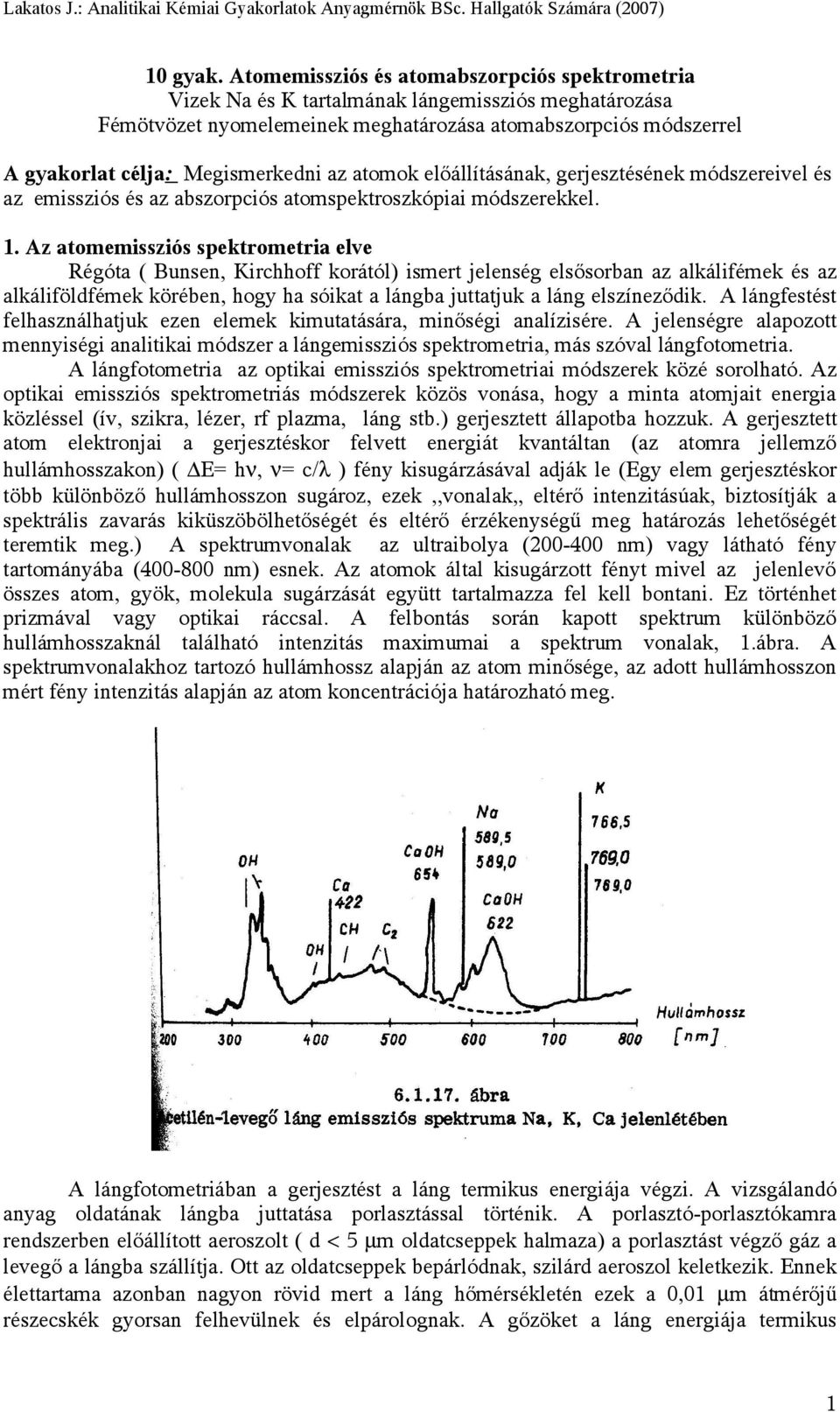 az atomok előállításának, gerjesztésének módszereivel és az emissziós és az abszorpciós atomspektroszkópiai módszerekkel. 1.