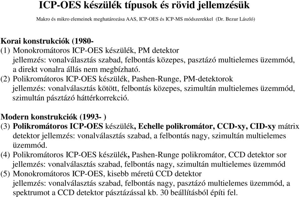 (2) Plikrmátrs ICP-OES készülék, Pashen-Runge, PM-detektrk jellemzés: vnalválasztás kötött, felbntás közepes, szimultán multielemes üzemmód, szimultán pásztázó háttérkrrekció.