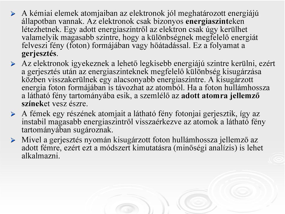 Ez a folyamat a gerjesztés.