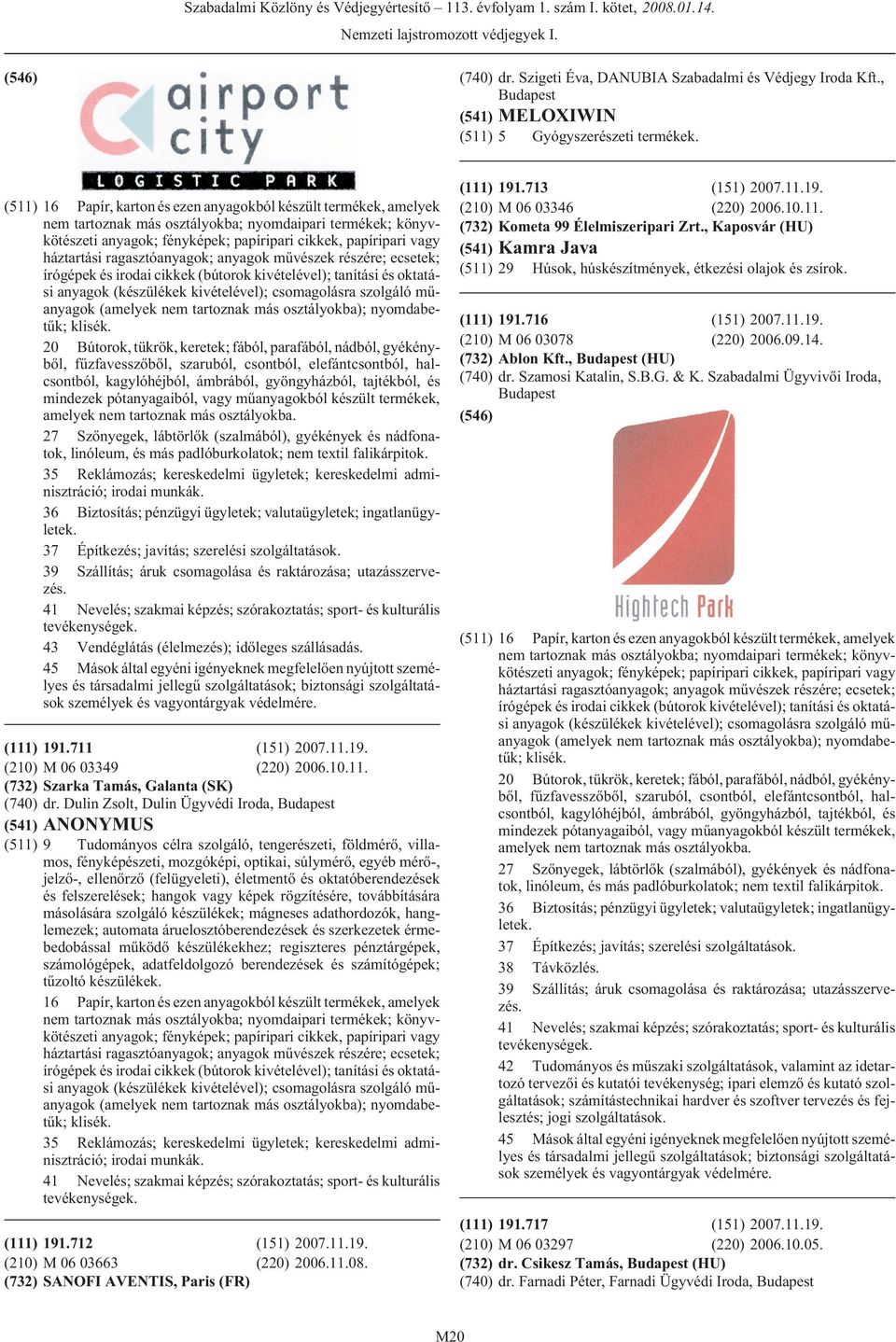 háztartási ragasztóanyagok; anyagok mûvészek részére; ecsetek; írógépek és irodai cikkek (bútorok kivételével); tanítási és oktatási anyagok (készülékek kivételével); csomagolásra szolgáló mûanyagok