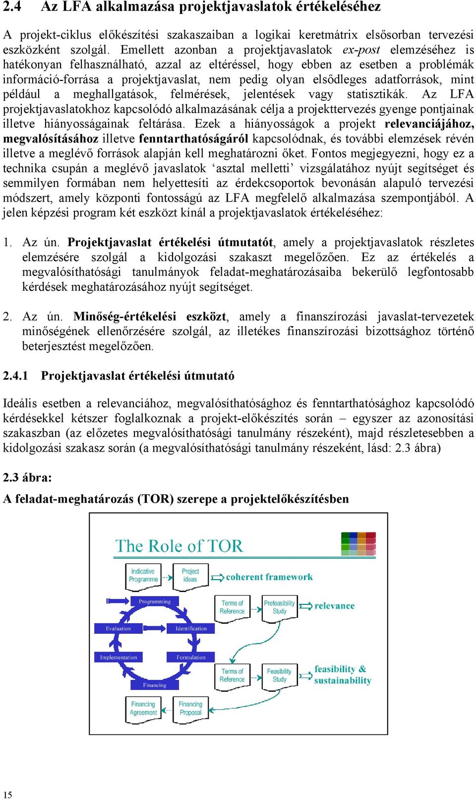 elsődleges adatforrások, mint például a meghallgatások, felmérések, jelentések vagy statisztikák.