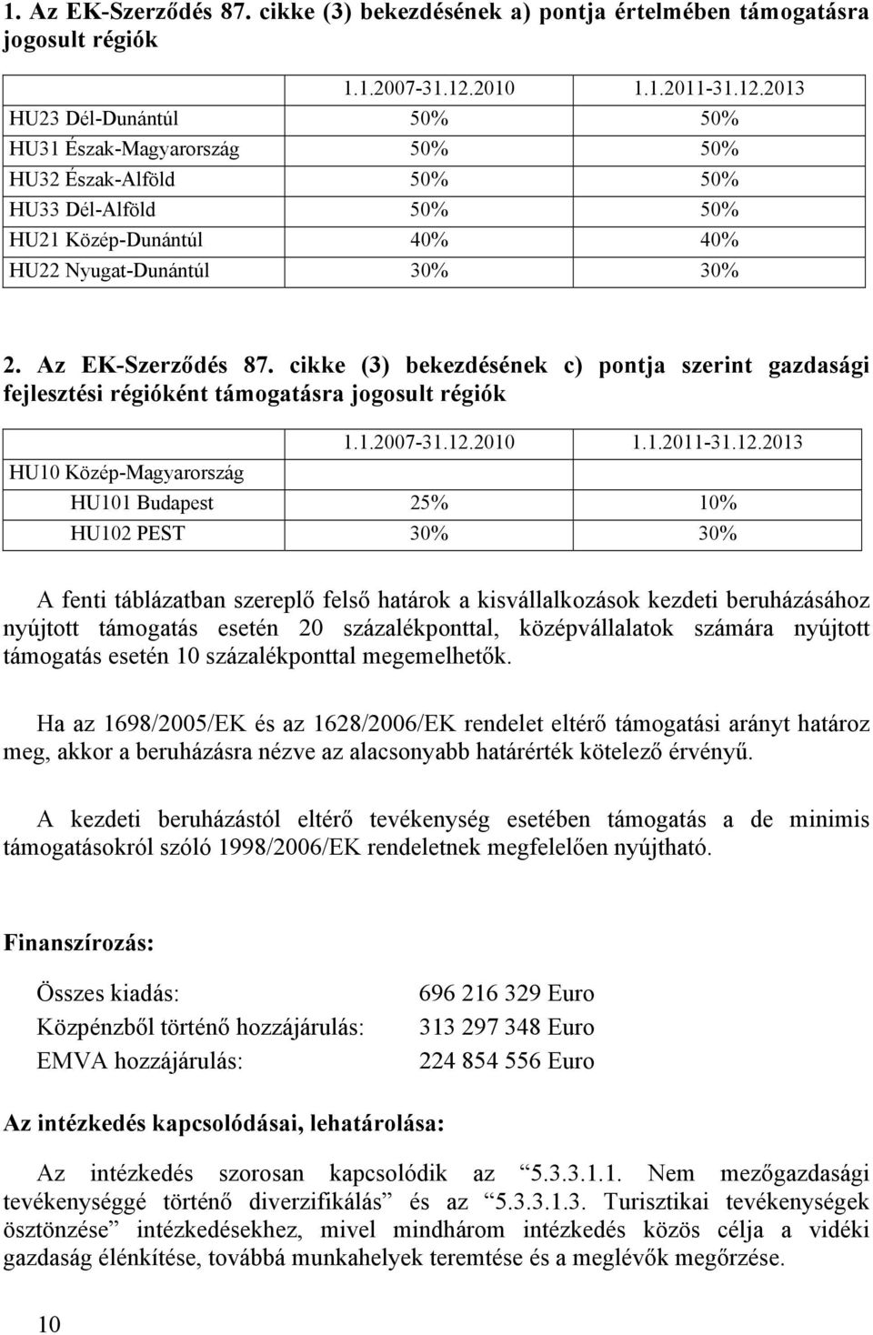 cikke (3) bekezdésének c) pontja szerint gazdasági fejlesztési régióként támogatásra jogosult régiók 1.1.27-31.12.