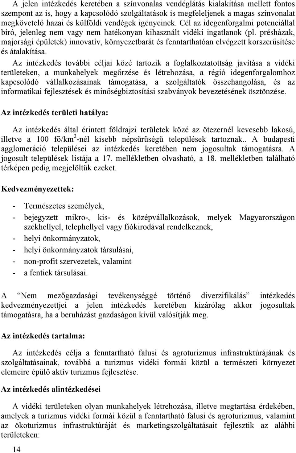 présházak, majorsági épületek) innovatív, környezetbarát és fenntarthatóan elvégzett korszerűsítése és átalakítása.