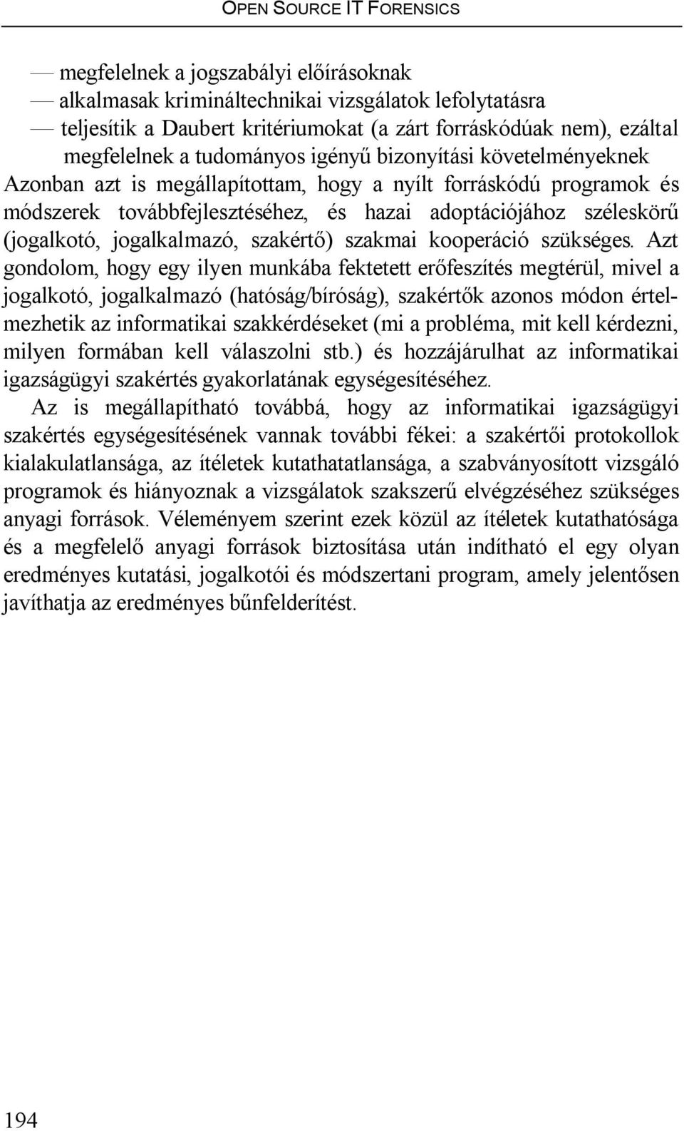(jogalkotó, jogalkalmazó, szakértő) szakmai kooperáció szükséges.