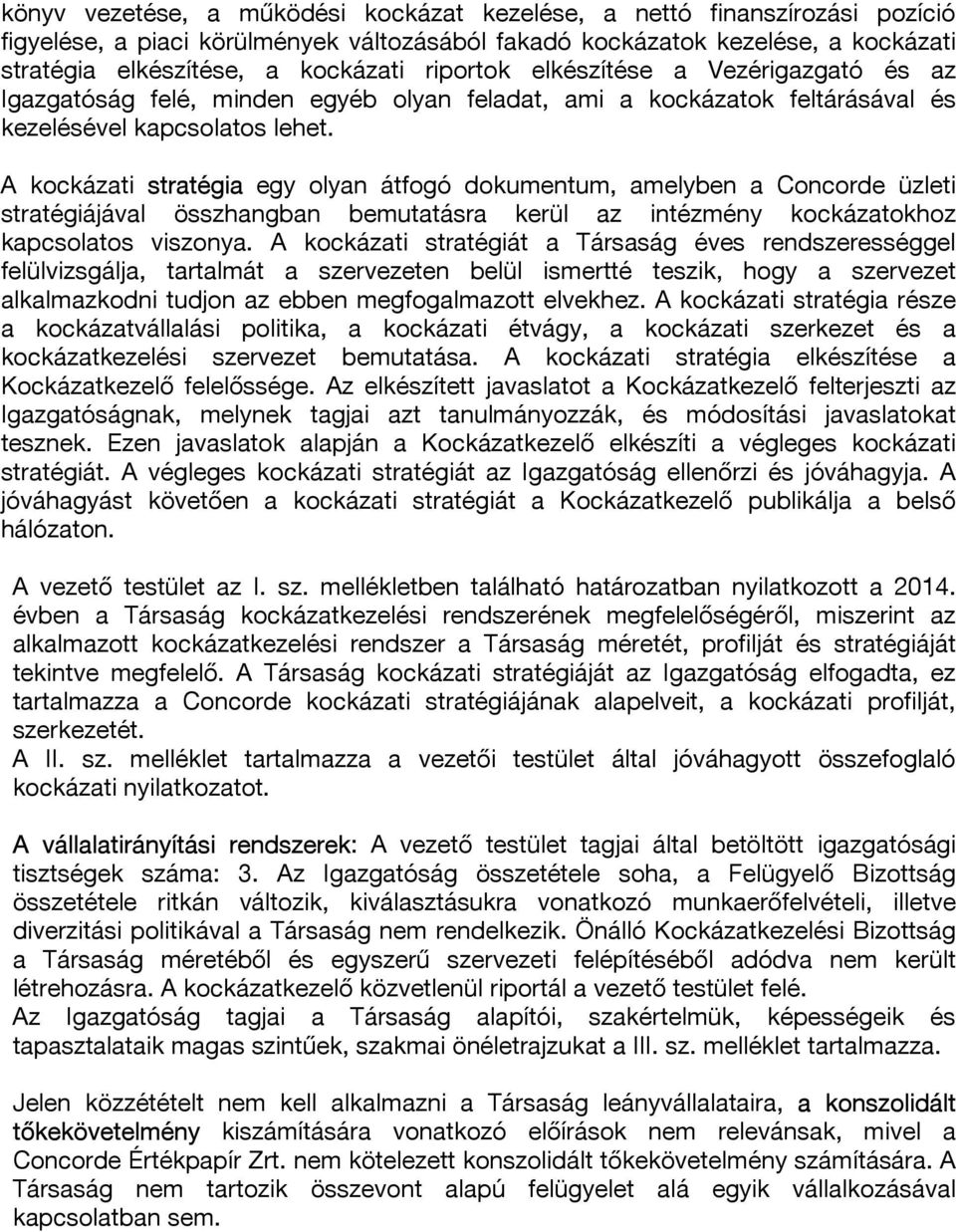 A kockázati stratégia egy olyan átfogó dokumentum, amelyben a Concorde üzleti stratégiájával összhangban bemutatásra kerül az intézmény kockázatokhoz kapcsolatos viszonya.