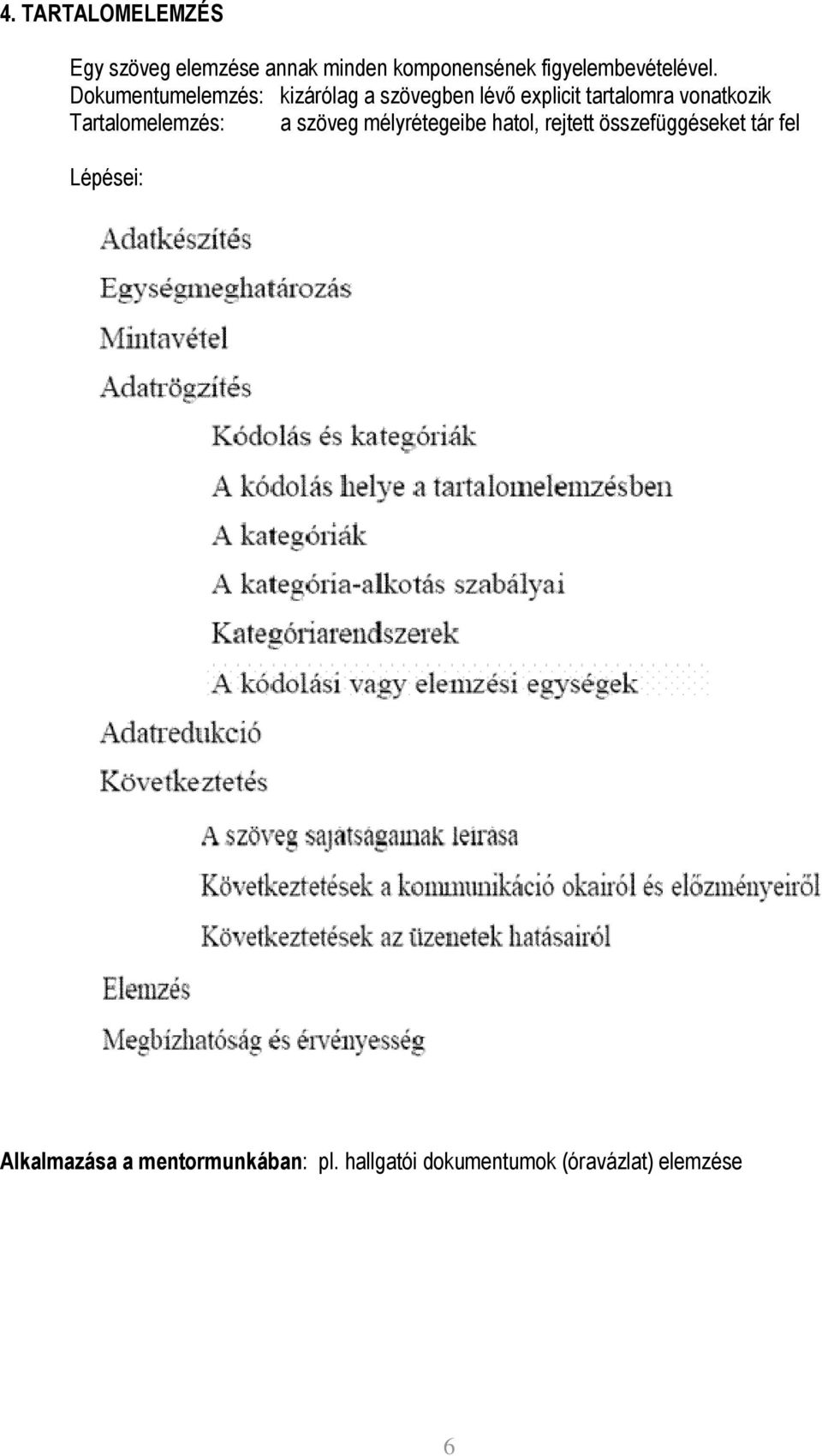 Dokumentumelemzés: kizárólag a szövegben lévı explicit tartalomra vonatkozik