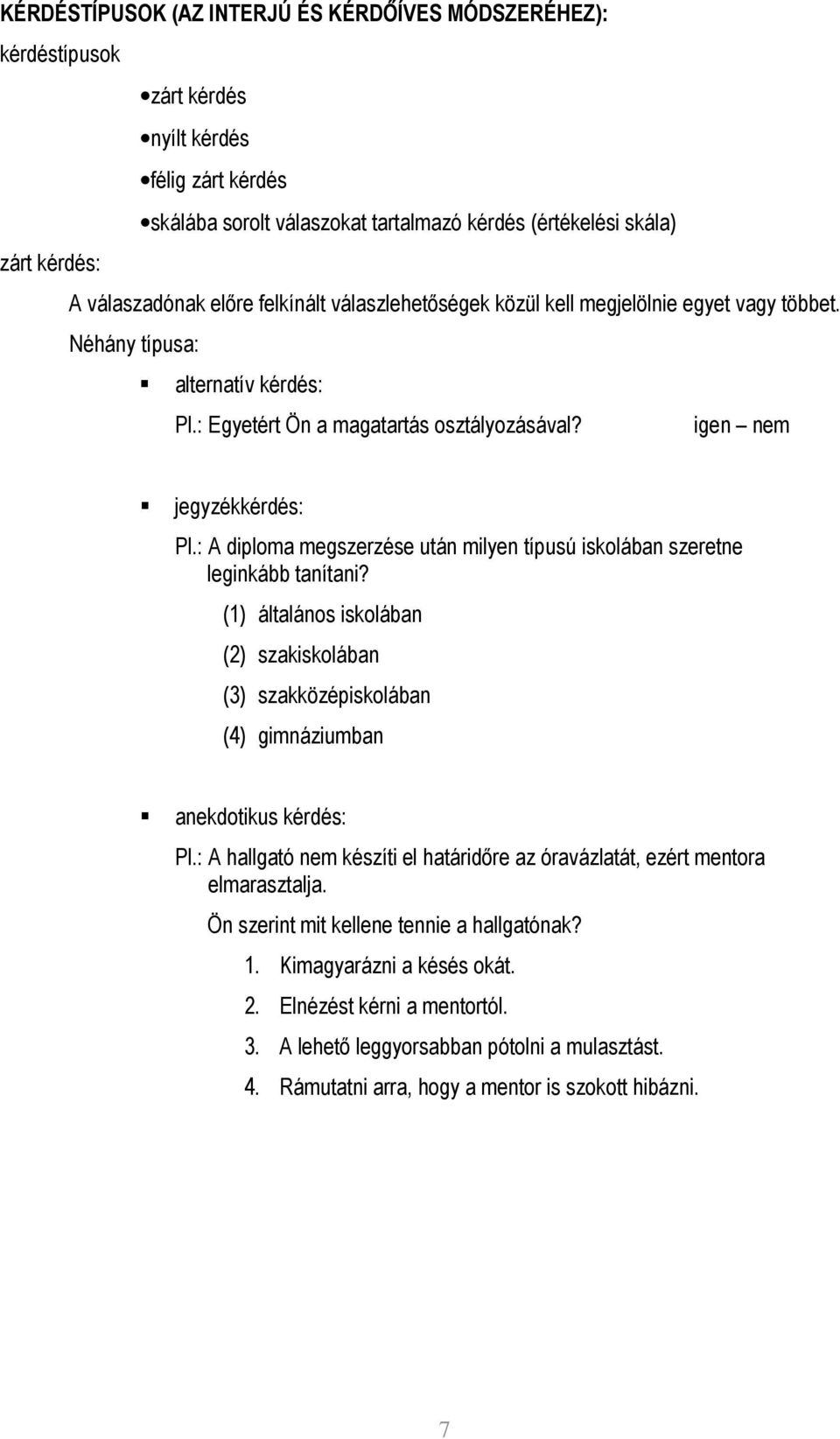 : A diploma megszerzése után milyen típusú iskolában szeretne leginkább tanítani? (1) általános iskolában (2) szakiskolában (3) szakközépiskolában (4) gimnáziumban anekdotikus kérdés: Pl.