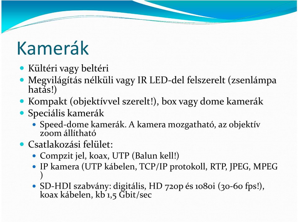 A kamera mozgatható, az objektív zoom állítható Csatlakozási felület: Compzit jel, koax, UTP (Balun kell!