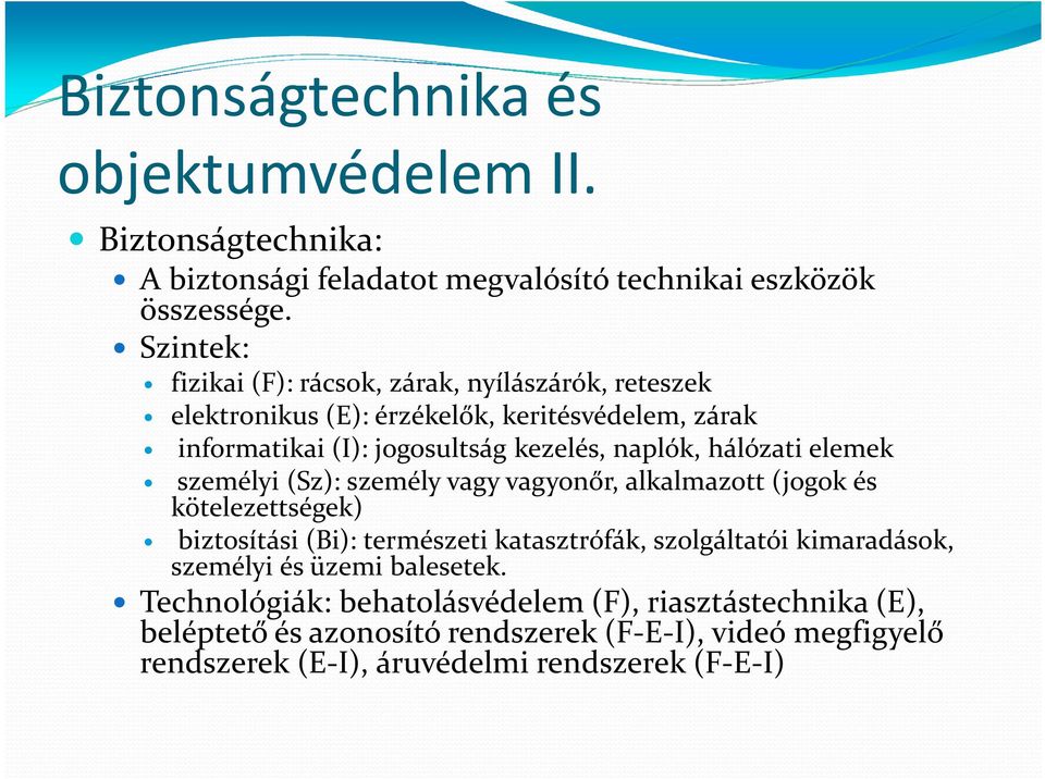 hálózati elemek személyi (Sz): személy vagy vagyonőr, alkalmazott (jogok és kötelezettségek) biztosítási (Bi): természeti katasztrófák, szolgáltatói