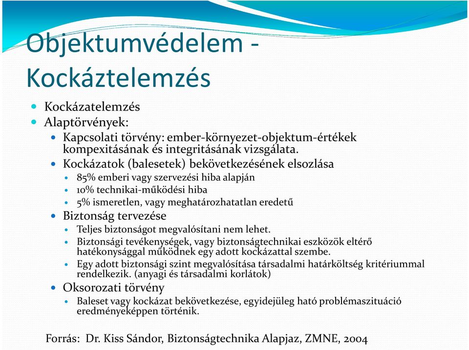 biztonságot megvalósítani nem lehet. Biztonsági tevékenységek, vagy biztonságtechnikai eszközök eltérő hatékonysággal működnek egy adott kockázattal szembe.