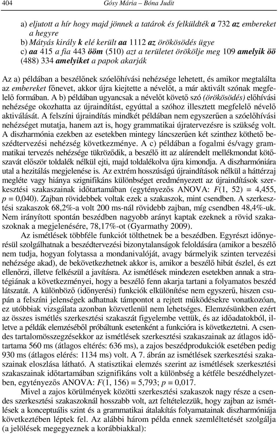 kiejtette a névelőt, a már aktivált szónak megfelelő formában.