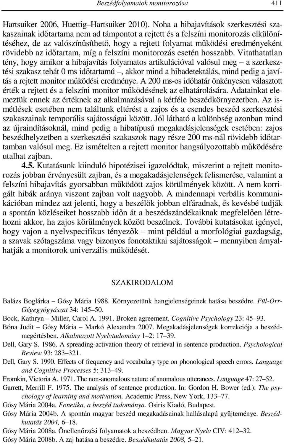 rövidebb az időtartam, míg a felszíni monitorozás esetén hosszabb.