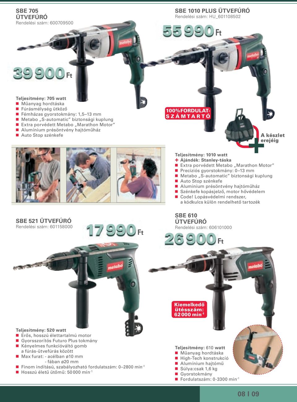 Rendelési szám: 601158000 17 990 Teljesítmény: 1010 watt + Ajándék: Stanley-táska Extra porvédett Metabo Marathon Motor Preciziós gyorstokmány: 0 13 mm Metabo S-automatic biztonsági kuplung Auto Stop