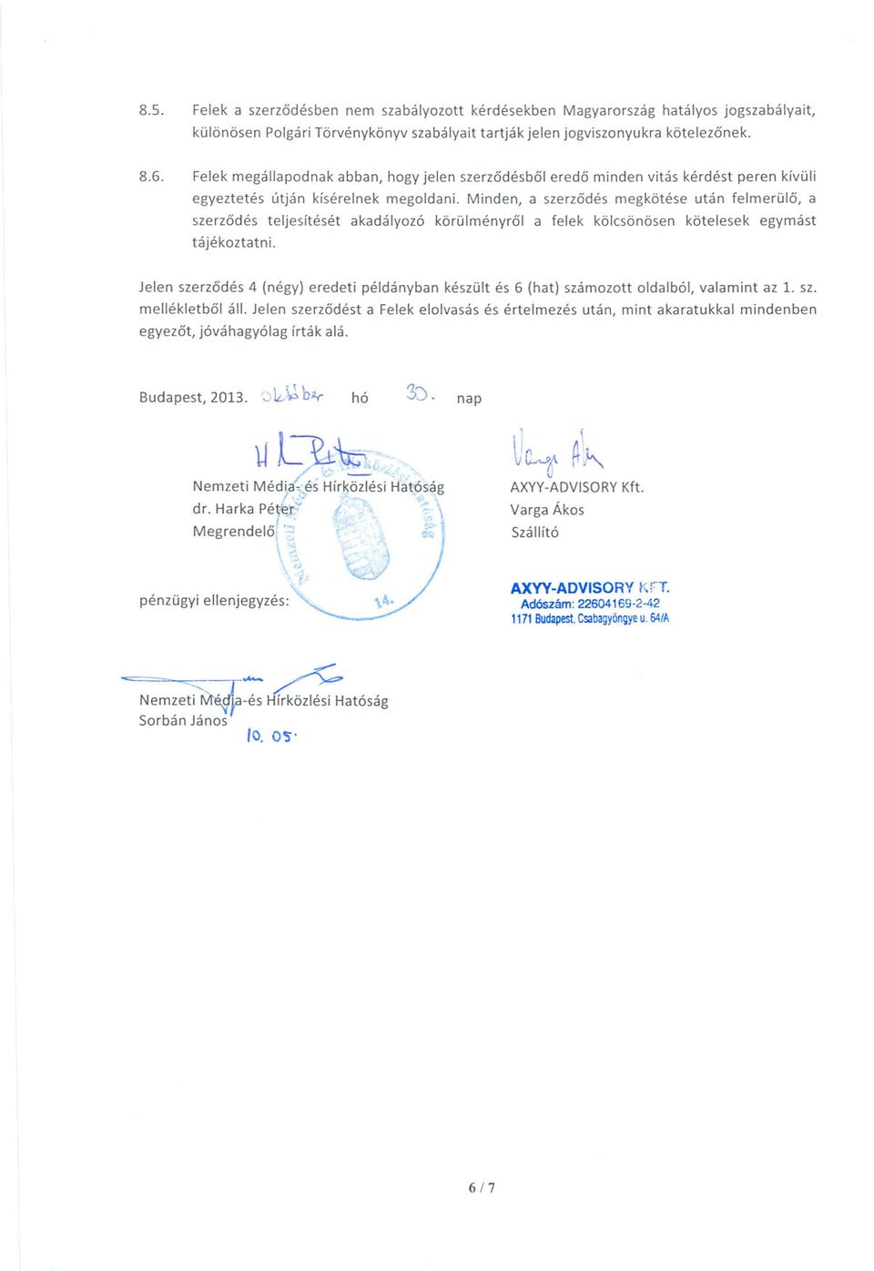 Minden, a szerzodés megkötése után felmerülo, a szerzodés teljesítését akadályozó körülményrol a felek kölcsönösen kötelesek egymást tájékoztatni.