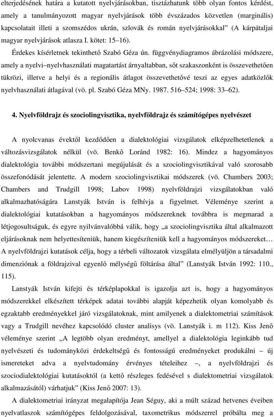 függvénydiagramos ábrázolási módszere, amely a nyelvi nyelvhasználati magatartást árnyaltabban, sőt szakaszonként is összevethetően tükrözi, illetve a helyi és a regionális átlagot összevethetővé