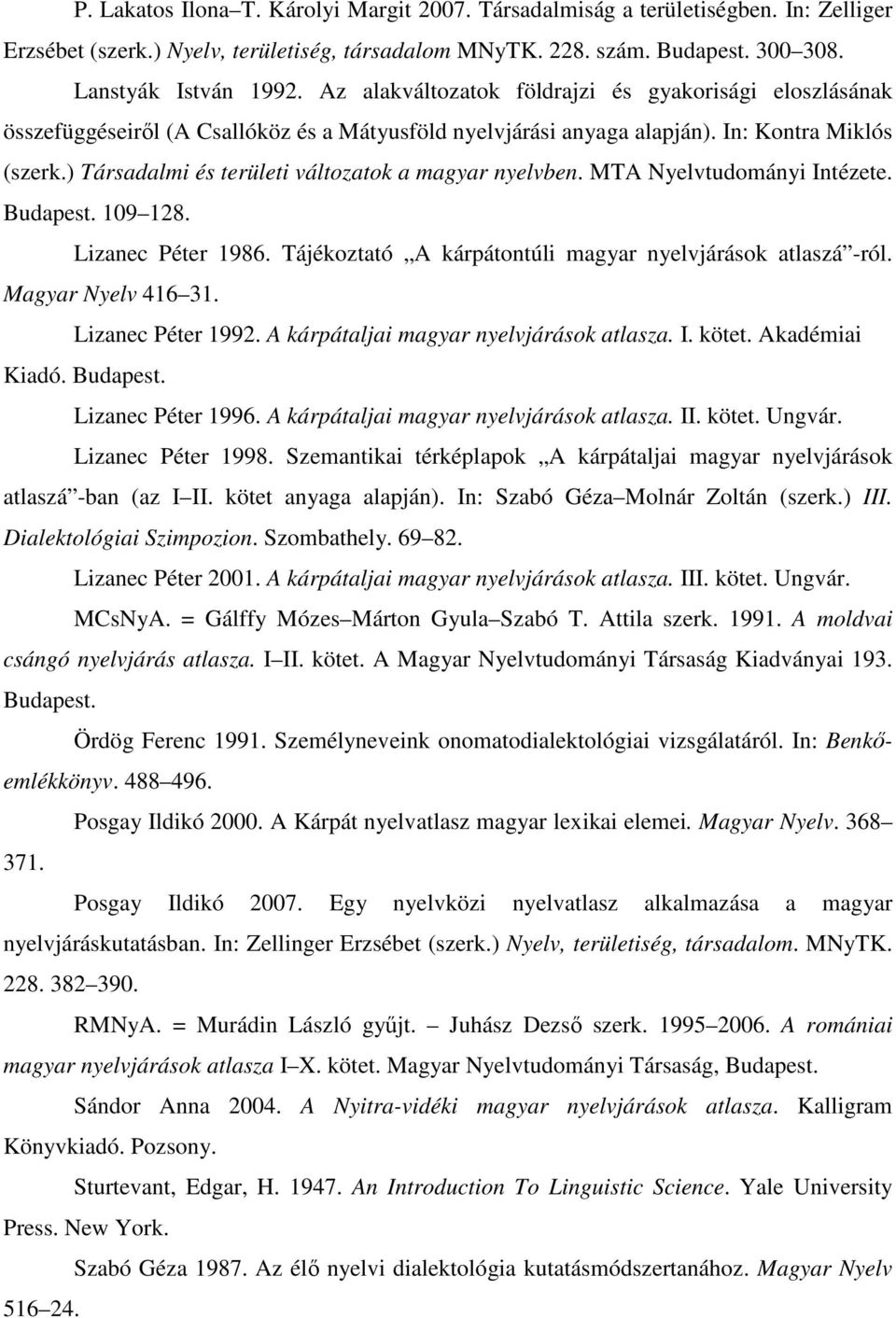 ) Társadalmi és területi változatok a magyar nyelvben. MTA Nyelvtudományi Intézete. Budapest. 109 128. Lizanec Péter 1986. Tájékoztató A kárpátontúli magyar nyelvjárások atlaszá -ról.