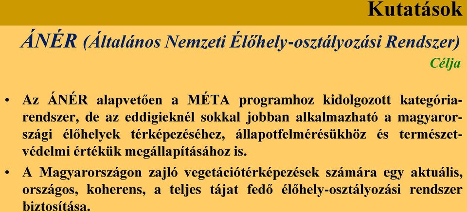 térképezéséhez, állapotfelmérésükhöz és természetvédelmi értékük megállapításához is.