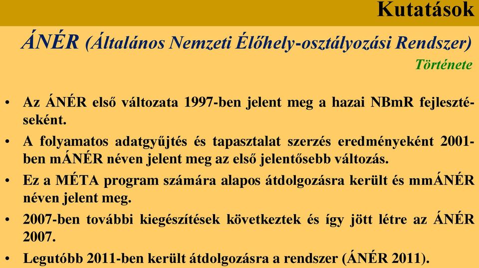 A folyamatos adatgyűjtés és tapasztalat szerzés eredményeként 2001- ben mánér néven jelent meg az első jelentősebb