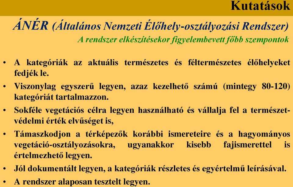 Sokféle vegetációs célra legyen használható és vállalja fel a természetvédelmi érték elvűséget is, Támaszkodjon a térképezők korábbi ismereteire és a