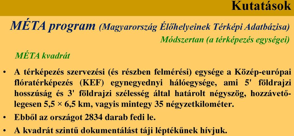 és 3' földrajzi szélesség által határolt négyszög, hozzávetőlegesen 5,5 6,5 km, vagyis mintegy 35