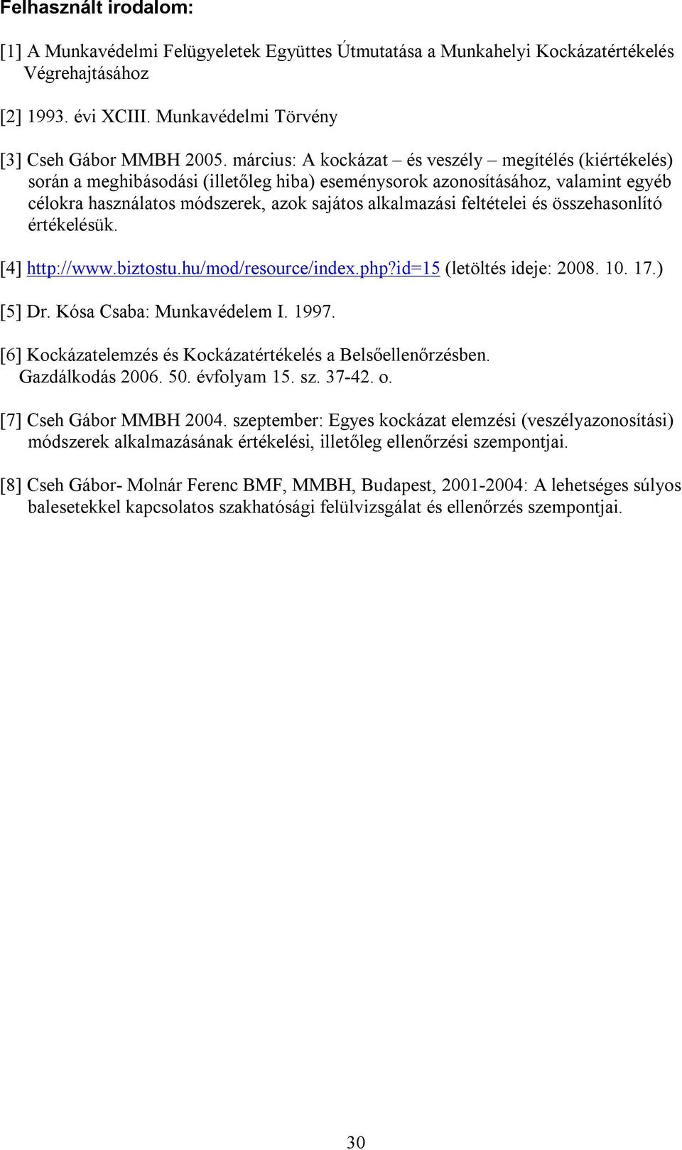 feltételei és összehasonlító értékelésük. [4] http://www.biztostu.hu/mod/resource/index.php?id=15 (letöltés ideje: 2008. 10. 17.) [5] Dr. Kósa Csaba: Munkavédelem I. 1997.