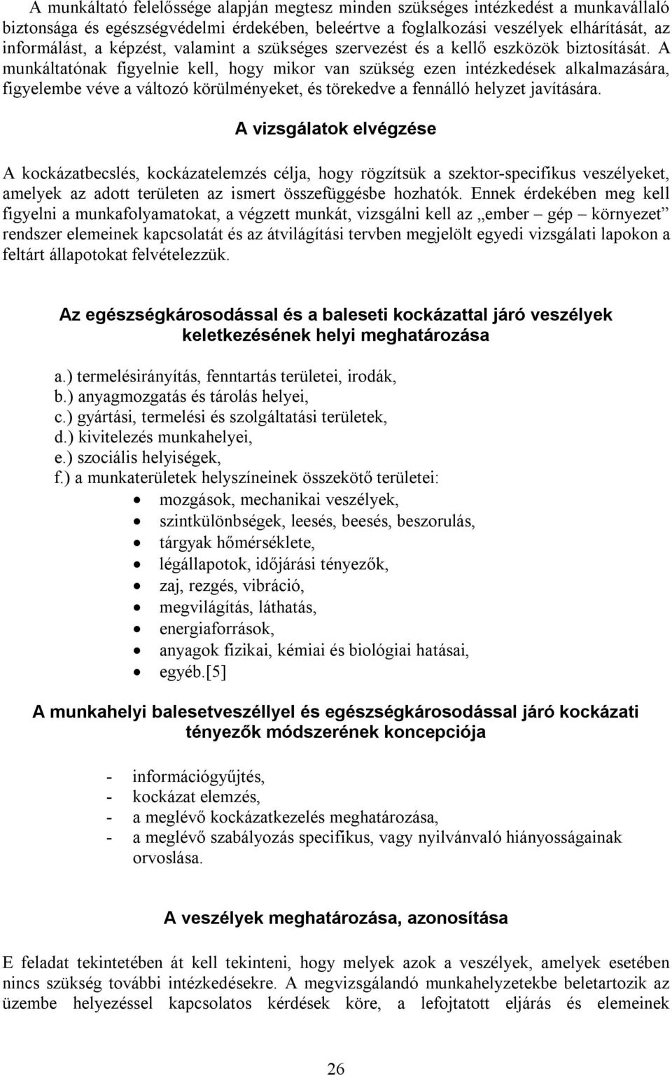 A munkáltatónak figyelnie kell, hogy mikor van szükség ezen intézkedések alkalmazására, figyelembe véve a változó körülményeket, és törekedve a fennálló helyzet javítására.