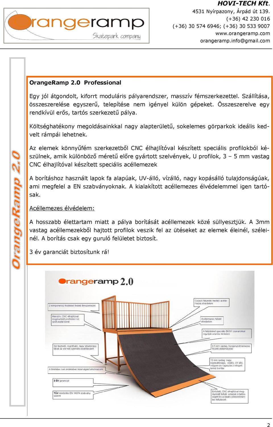 Költséghatékony egoldásainkkal nagy alapterületű, sokelees görparkok ideális kedvelt rápái lehetnek.