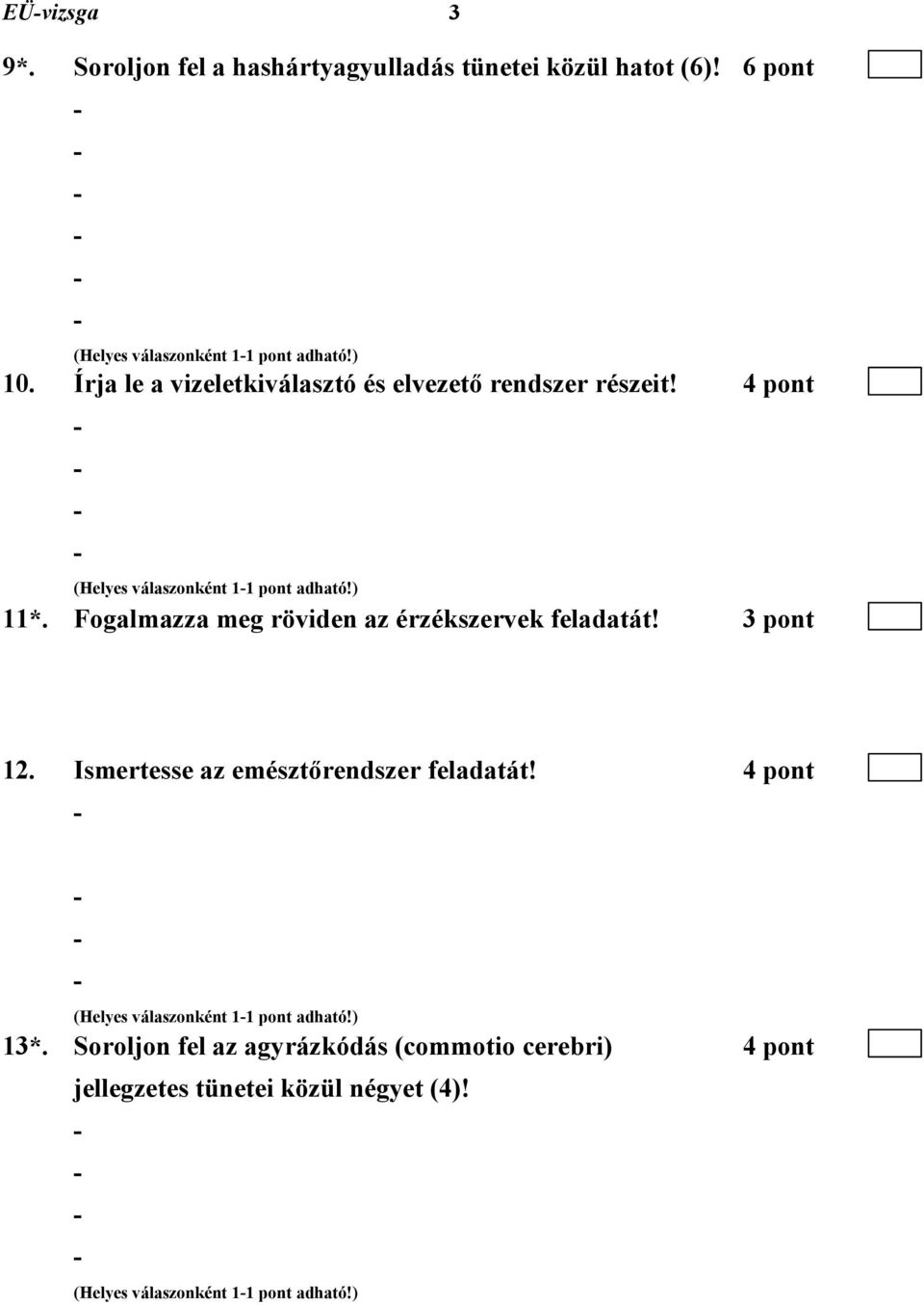 Fogalmazza meg röviden az érzékszervek feladatát! 12. Ismertesse az emésztőrendszer feladatát!