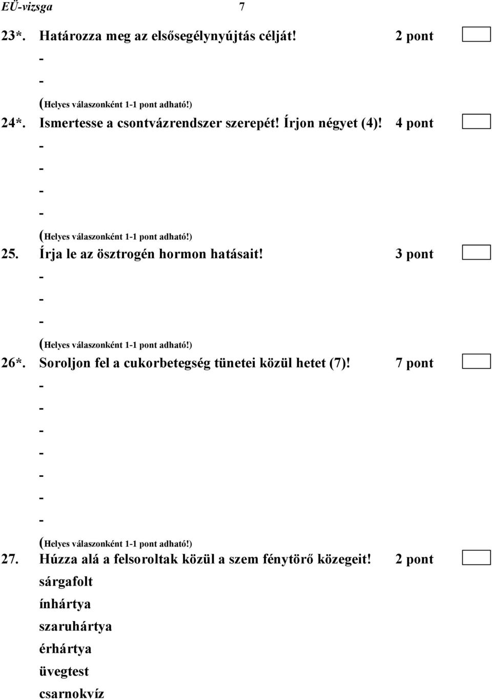 Írja le az ösztrogén hormon hatásait! (Helyes válaszonként 11 pont adható!) 26*.