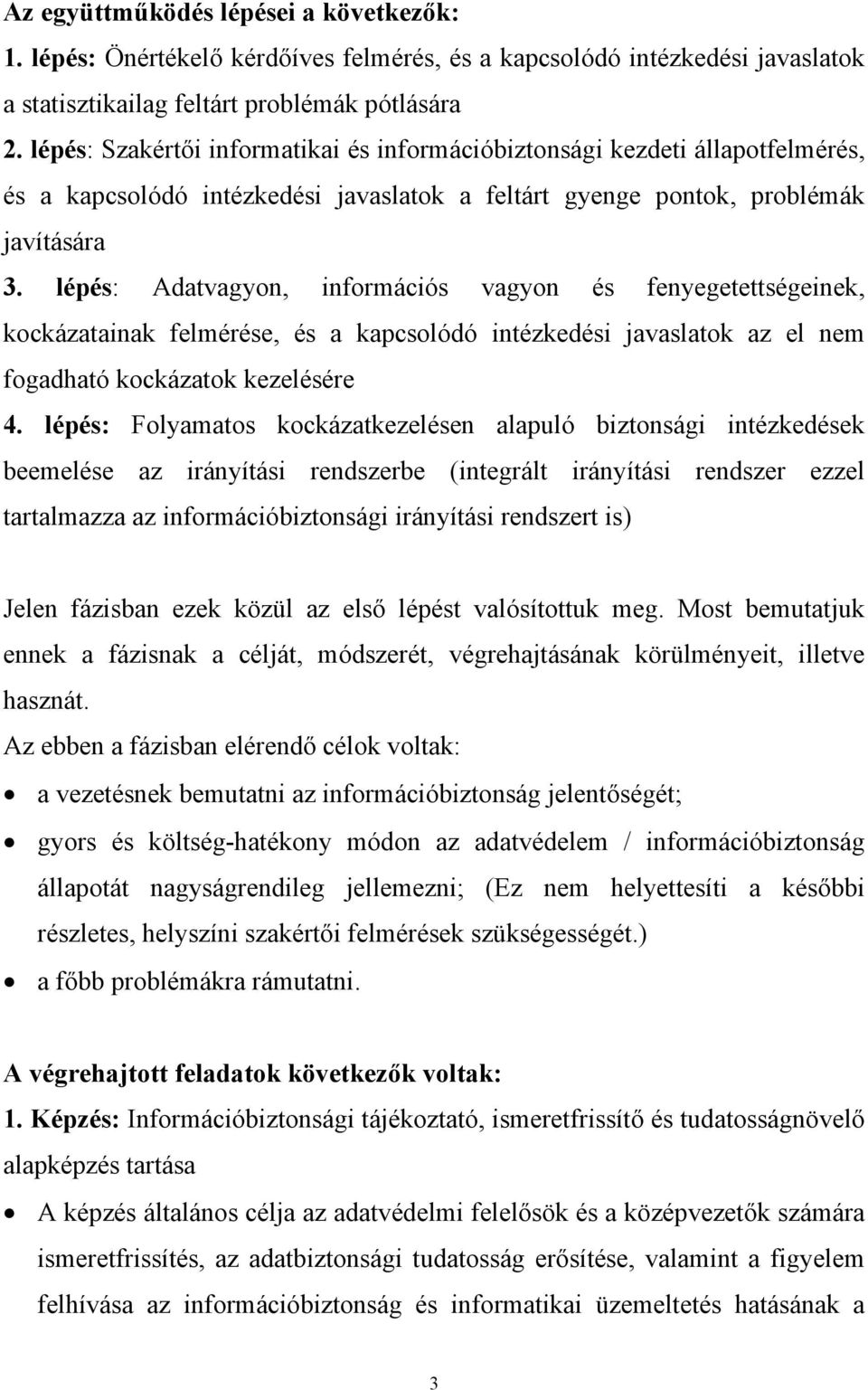 lépés: Adatvagyon, információs vagyon és fenyegetettségeinek, kockázatainak felmérése, és a kapcsolódó intézkedési javaslatok az el nem fogadható kockázatok kezelésére 4.