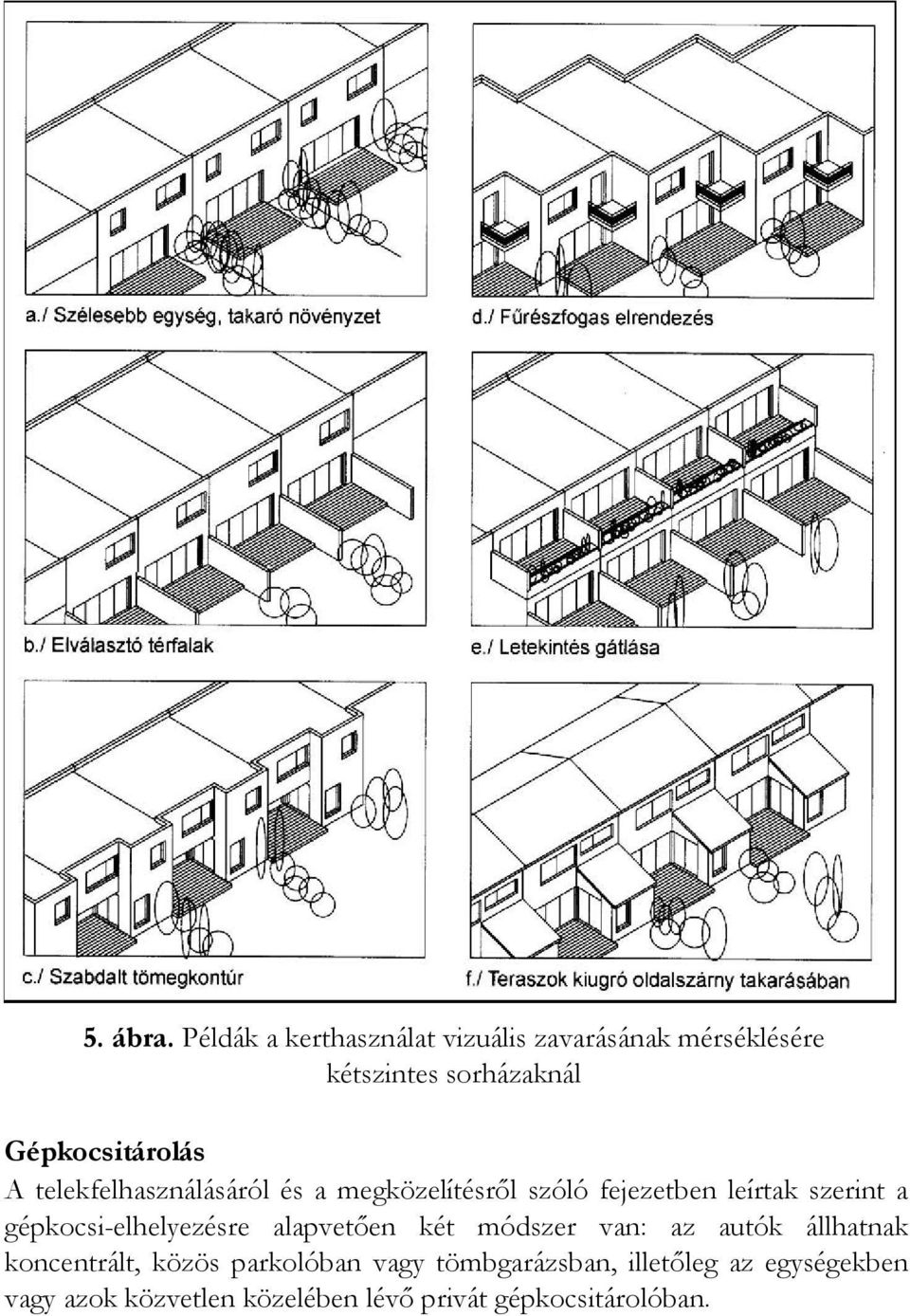 telekfelhasználásáról és a megközelítésről szóló fejezetben leírtak szerint a