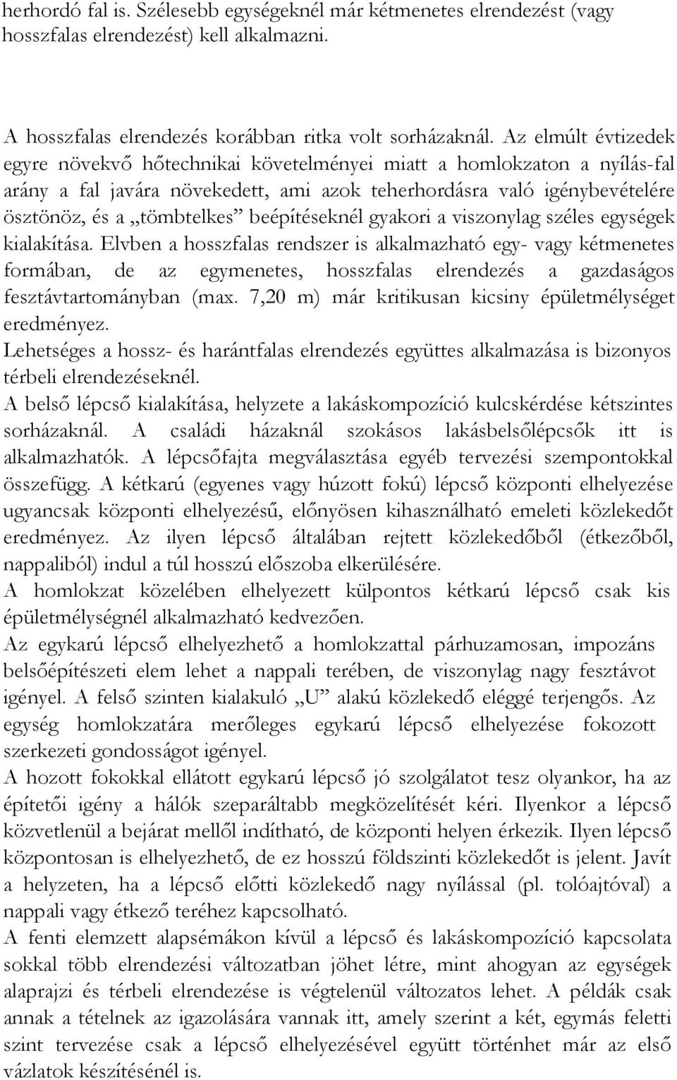 beépítéseknél gyakori a viszonylag széles egységek kialakítása.