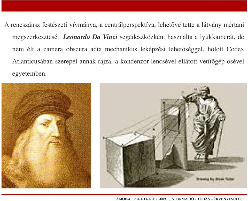 Leonardo Da Vinci segédeszközként használta a lyukkamerát, de nem élt a camera