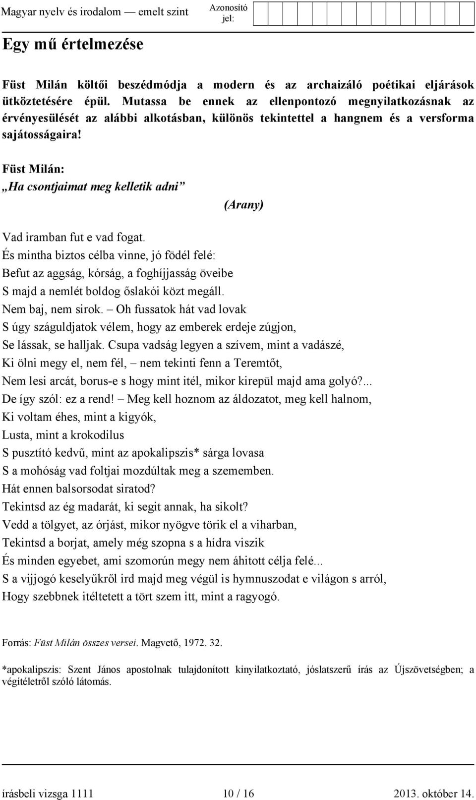 Füst Milán: Ha csontjaimat meg kelletik adni (Arany) Vad iramban fut e vad fogat.