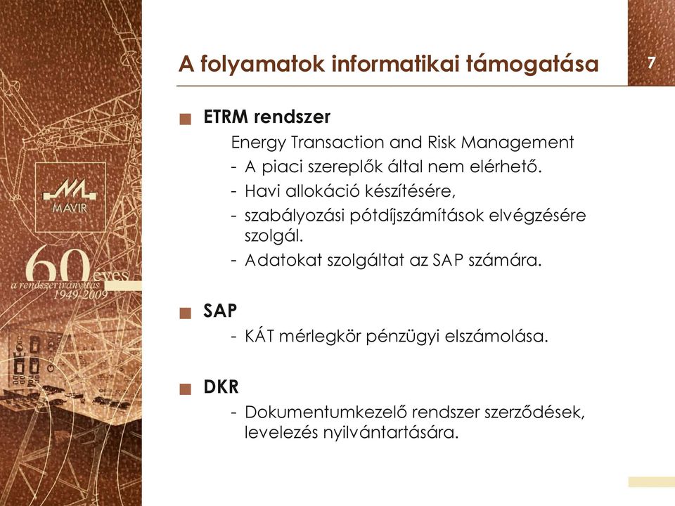 - Havi allokáció készítésére, - szabályozási pótdíjszámítások elvégzésére szolgál.