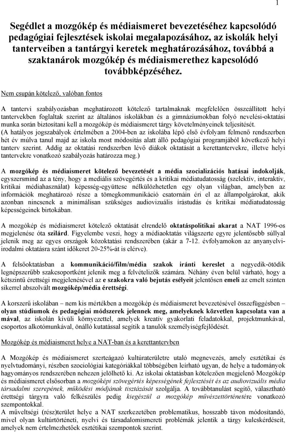 Nem csupán kötelező, valóban fontos A tantervi szabályozásban meghatározott kötelező tartalmaknak megfelelően összeállított helyi tantervekben foglaltak szerint az általános iskolákban és a