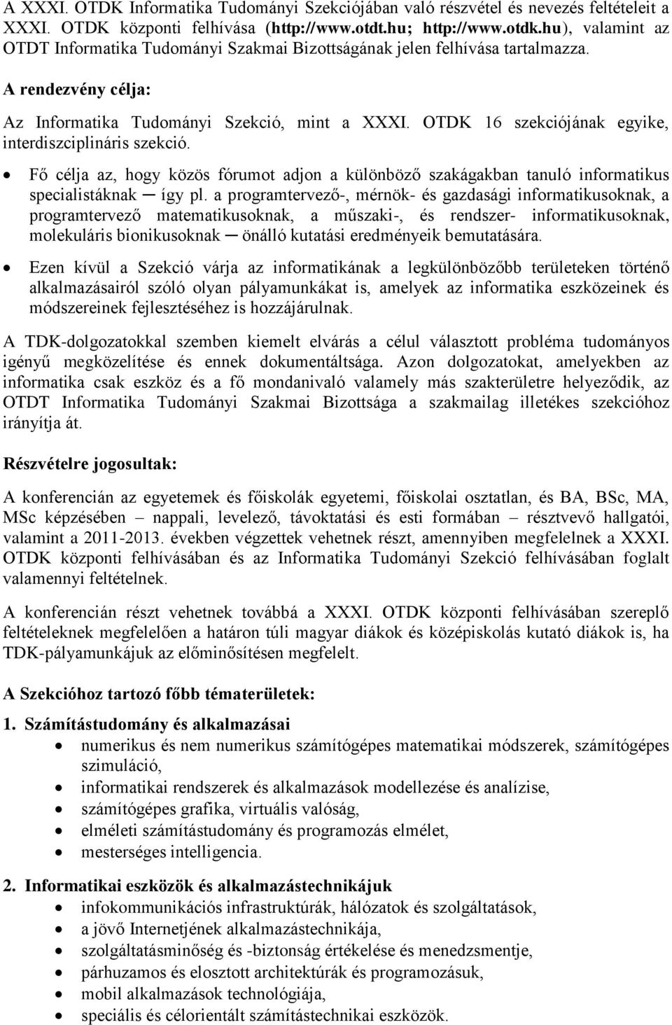 OTDK 16 szekciójának egyike, interdiszciplináris szekció. Fő célja az, hogy közös fórumot adjon a különböző szakágakban tanuló informatikus specialistáknak így pl.