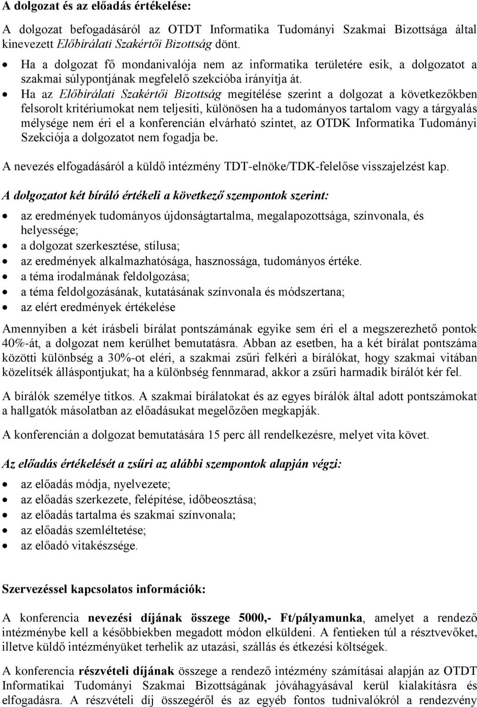 Ha az Előbírálati Szakértői Bizottság megítélése szerint a dolgozat a következőkben felsorolt kritériumokat nem teljesíti, különösen ha a tudományos tartalom vagy a tárgyalás mélysége nem éri el a