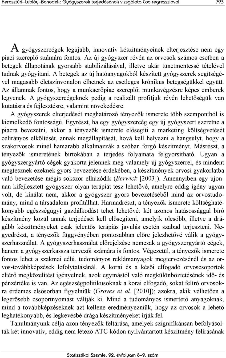 A betegek az új hatóanyagokból készített gyógyszerek segítségével magasabb életszínvonalon élhetnek az esetleges krónikus betegségükkel együtt.