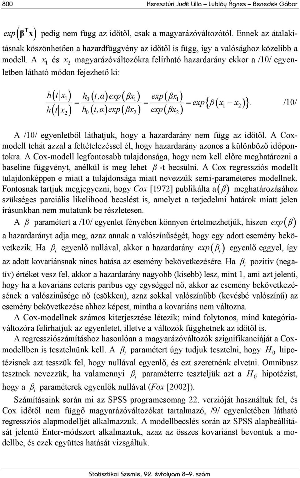 A x 1 és x 2 magyarázóváltozókra felírható hazardarány ekkor a /10/ egyenletben látható módon fejezhető ki: 2 h t x1 h0 t,α exp βx1 exp βx1 exp β x1 x2.