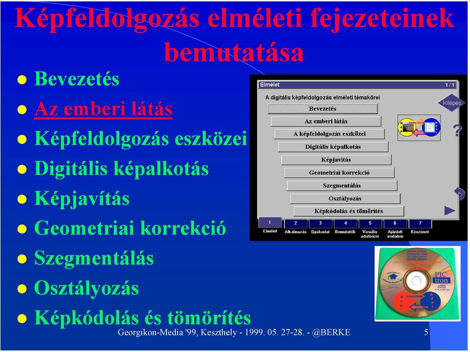 Képjavítás Geometriai korrekció Szegmentálás Osztályozás