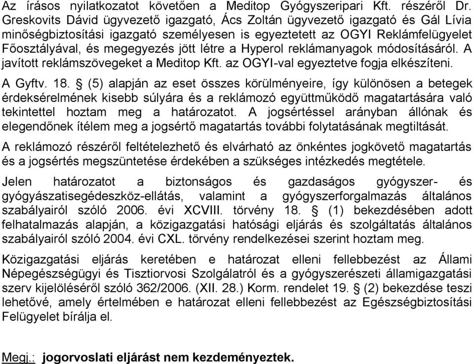 a Hyperol reklámanyagok módosításáról. A javított reklámszövegeket a Meditop Kft. az OGYI-val egyeztetve fogja elkészíteni. A Gyftv. 18.