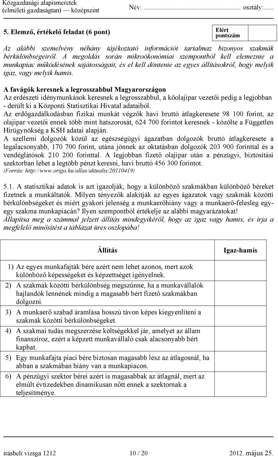 A favágók keresnek a legrosszabbul Magyarországon Az erdészeti idénymunkások keresnek a legrosszabbul, a kőolajipar vezetői pedig a legjobban - derült ki a Központi Statisztikai Hivatal adataiból.