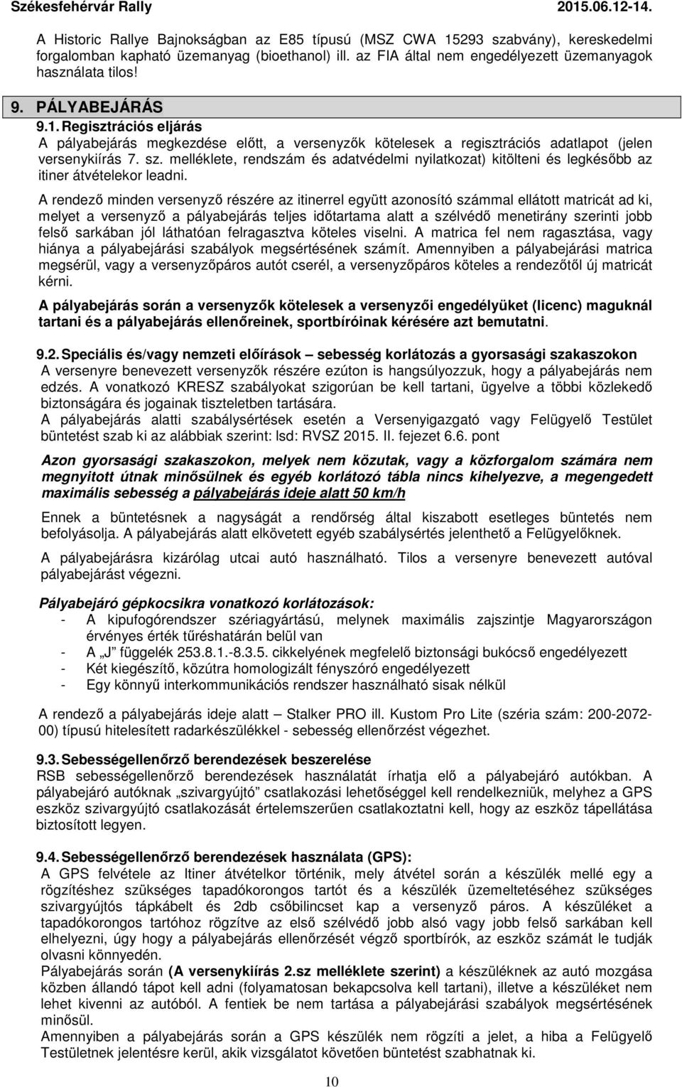 melléklete, rendszám és adatvédelmi nyilatkozat) kitölteni és legkésőbb az itiner átvételekor leadni.