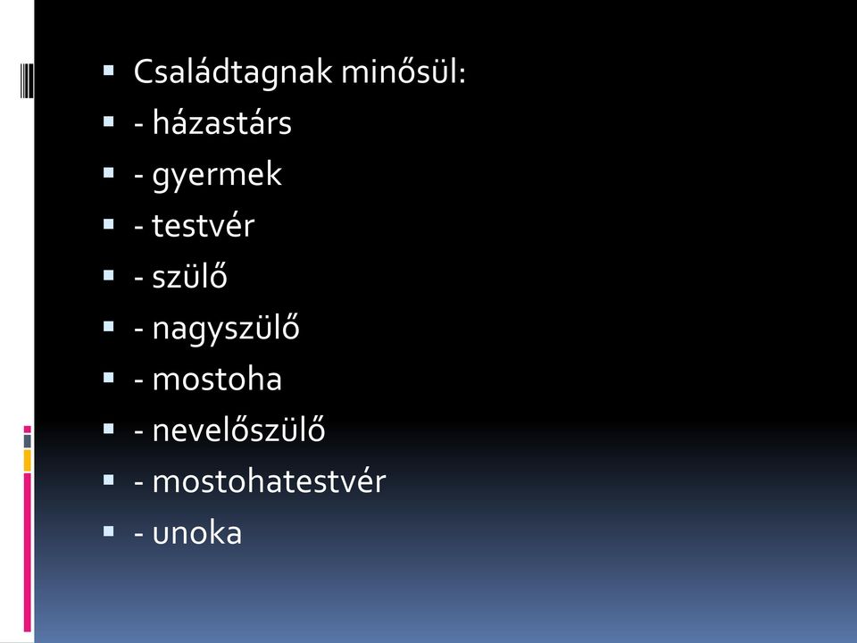 - szülő - nagyszülő - mostoha
