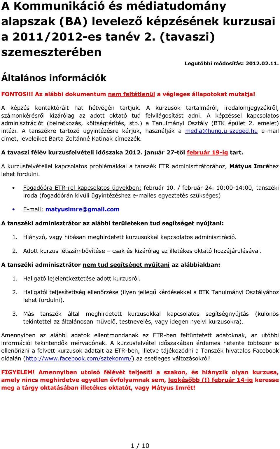 A kurzusok tartalmáról, irodalomjegyzékről, számonkérésről kizárólag az adott oktató tud felvilágosítást adni. A képzéssel kapcsolatos adminisztrációt (beiratkozás, költségtérítés, stb.