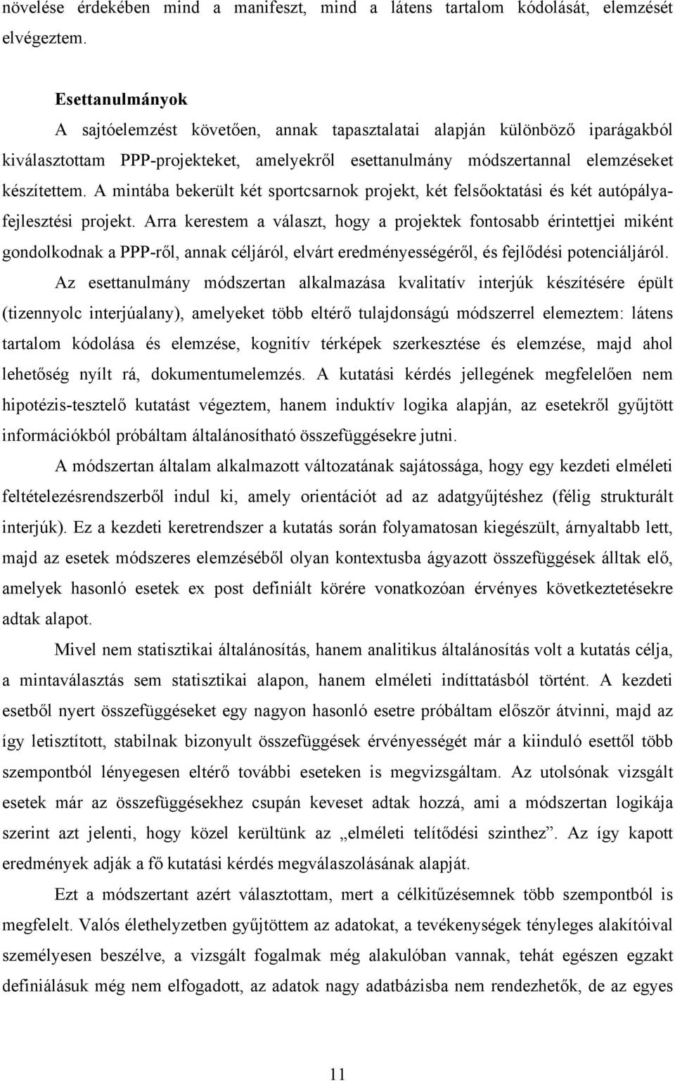 A mintába bekerült két sportcsarnok projekt, két felsőoktatási és két autópályafejlesztési projekt.