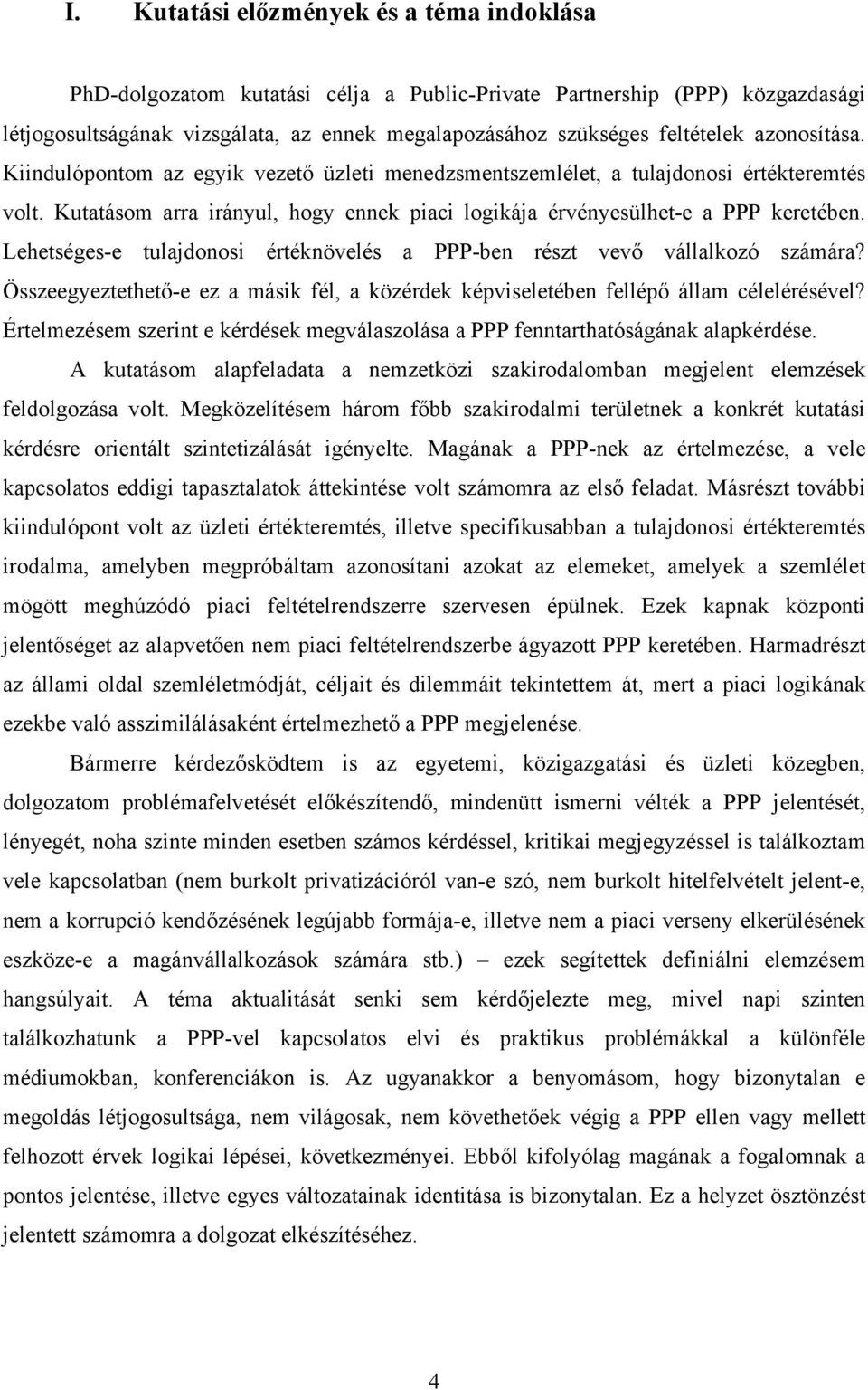Lehetséges-e tulajdonosi értéknövelés a PPP-ben részt vevő vállalkozó számára? Összeegyeztethető-e ez a másik fél, a közérdek képviseletében fellépő állam célelérésével?
