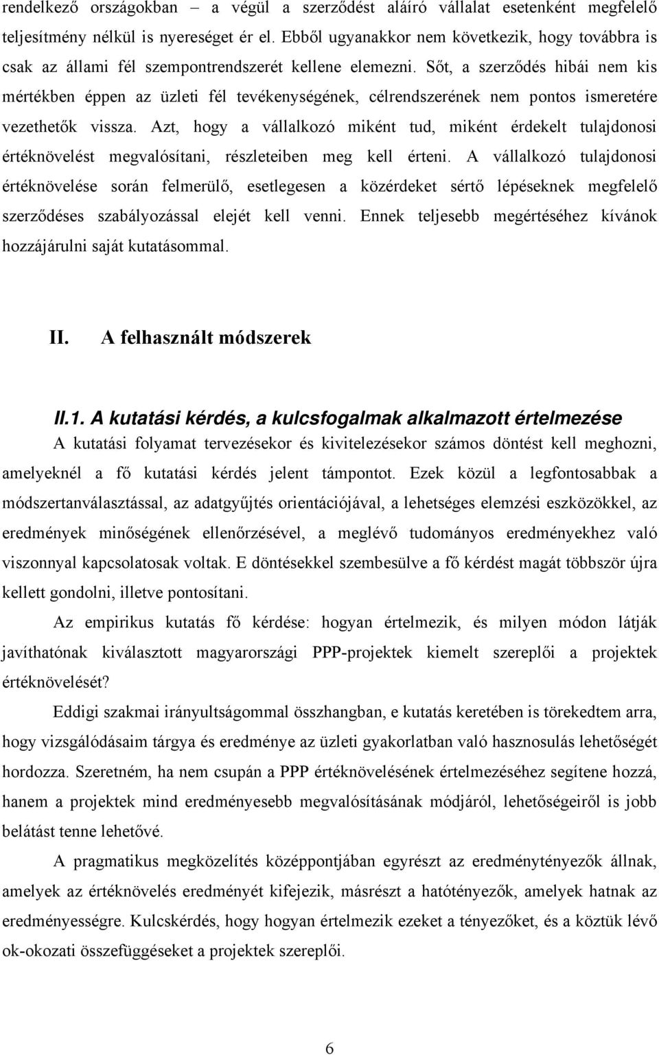 Sőt, a szerződés hibái nem kis mértékben éppen az üzleti fél tevékenységének, célrendszerének nem pontos ismeretére vezethetők vissza.